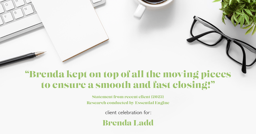 Testimonial for real estate agent Brenda Ladd with Coldwell Banker Realty-Gunndaker in St Louis, MO: "Brenda kept on top of all the moving pieces to ensure a smooth and fast closing!"