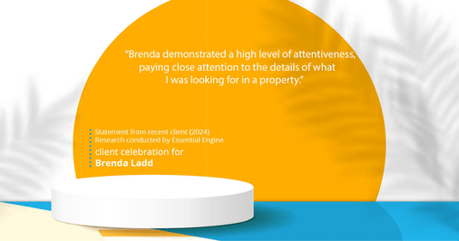 Testimonial for real estate agent Brenda Ladd with Coldwell Banker Realty-Gunndaker in St Louis, MO: "Brenda demonstrated a high level of attentiveness, paying close attention to the details of what I was looking for in a property."