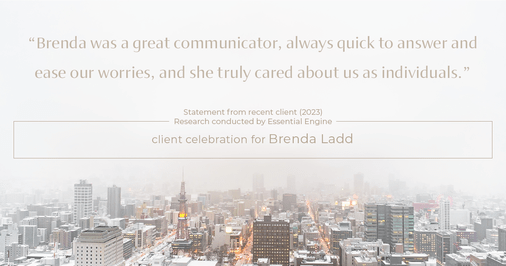 Testimonial for real estate agent Brenda Ladd with Coldwell Banker Realty-Gunndaker in St Louis, MO: "Brenda was a great communicator, always quick to answer and ease our worries, and she truly cared about us as individuals."