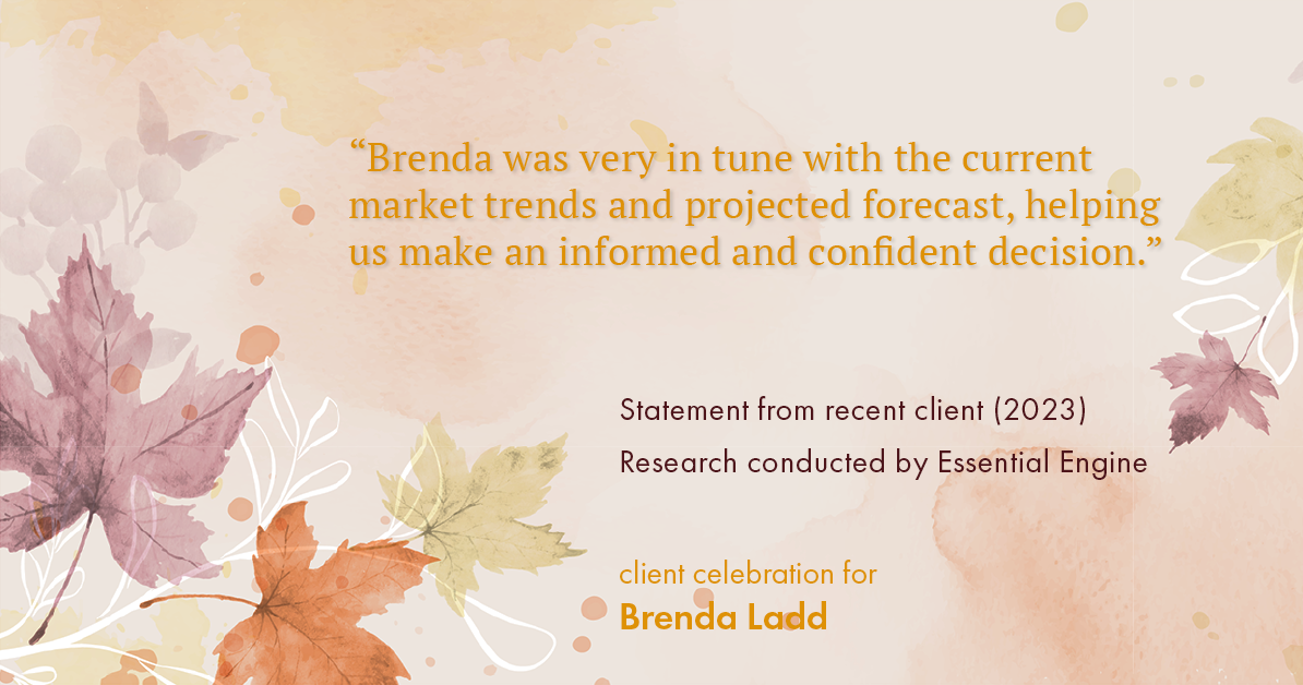 Testimonial for real estate agent Brenda Ladd with Coldwell Banker Realty-Gunndaker in St Louis, MO: "Brenda was very in tune with the current market trends and projected forecast, helping us make an informed and confident decision."