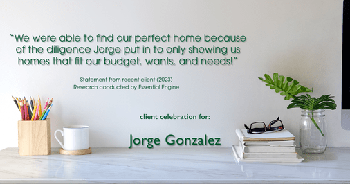 Testimonial for real estate agent Jorge Gonzalez with Coldwell Banker Denver Central in Denver, CO: "We were able to find our perfect home because of the diligence Jorge put in to only showing us homes that fit our budget, wants, and needs!"