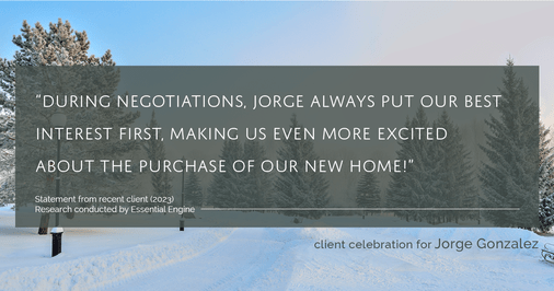 Testimonial for real estate agent Jorge Gonzalez with Coldwell Banker Denver Central in Denver, CO: "During negotiations, Jorge always put our best interest first, making us even more excited about the purchase of our new home!"