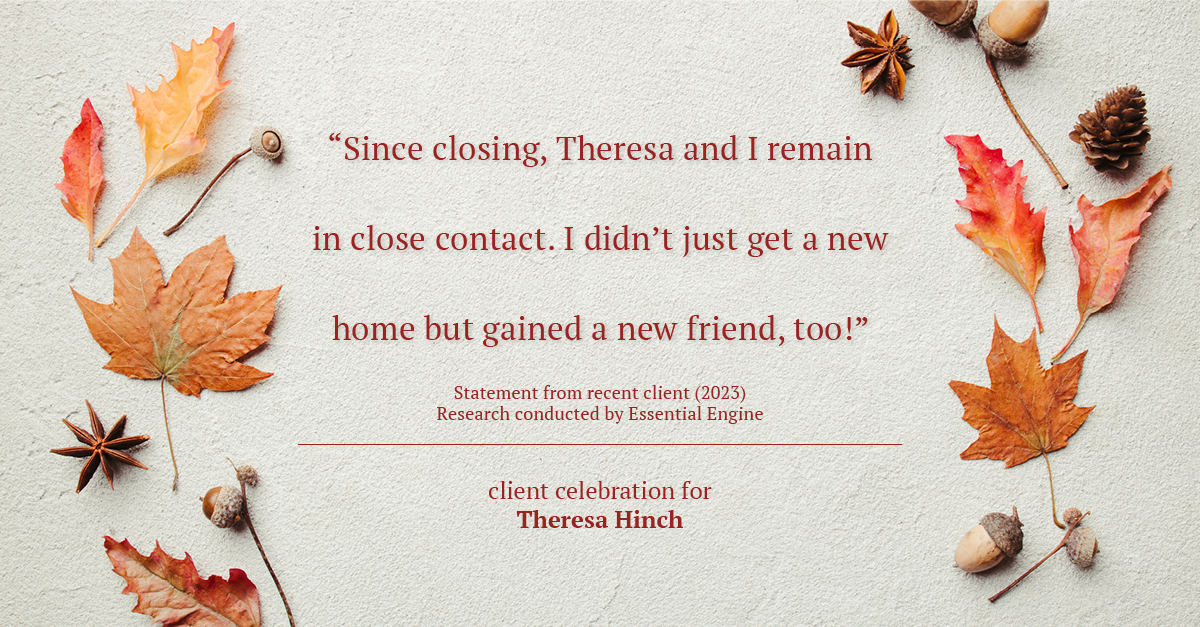 Testimonial for real estate agent Theresa Hinch with Madison & Co, Properties in Denver, CO: "Since closing, Theresa and I remain in close contact. I didn't just get a new home but gained a new friend, too!"