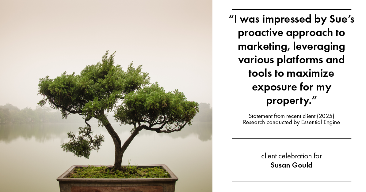 Testimonial for real estate agent Sue Gould in , : "Sue went above and beyond working to help us find a house. Sue was a great communicator, always quick to answer and ease our worries, and she truly cared about us as individuals."