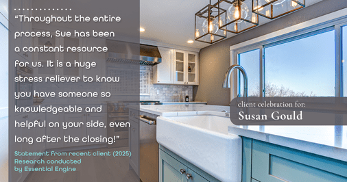 Testimonial for real estate agent Sue Gould in , : "Sue demonstrated true professionalism on every level during our home buying process and far exceeded our expectations!"