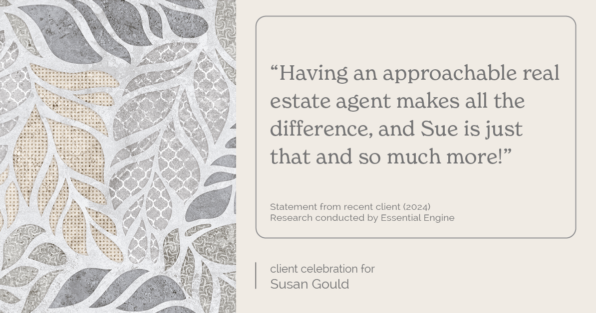 Testimonial for real estate agent Sue Gould in , : "Having an approachable real estate agent makes all the difference, and Sue is just that and so much more!"