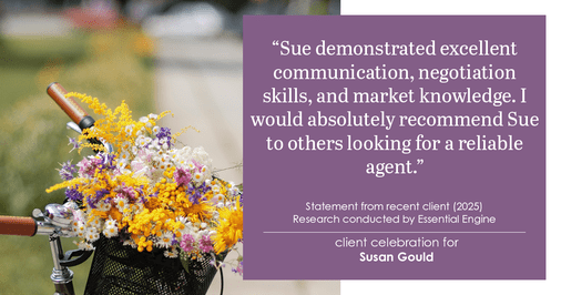Testimonial for real estate agent Sue Gould in , : "Sue demonstrated excellent communication, negotiation skills, and market knowledge. I would absolutely recommend Sue to others looking for a reliable agent."