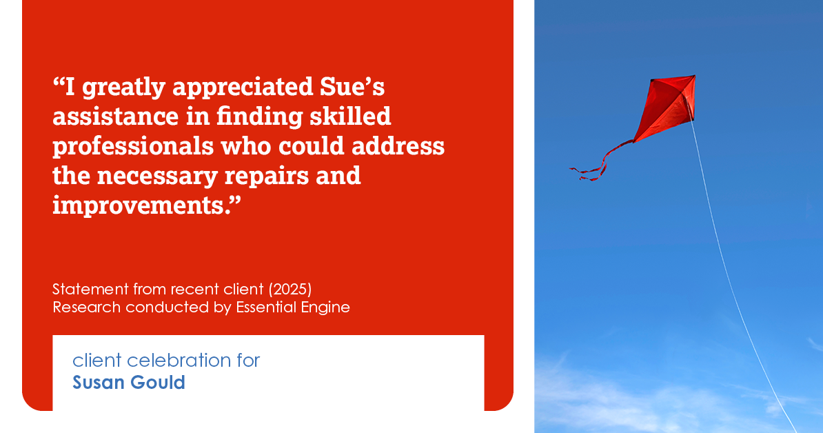 Testimonial for real estate agent Sue Gould in , : "I greatly appreciated Sue's assistance in finding skilled professionals who could address the necessary repairs and improvements."