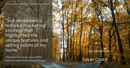Testimonial for real estate agent Sue Gould in , : "Sue developed a tailored marketing strategy that highlighted the unique features and selling points of my home."