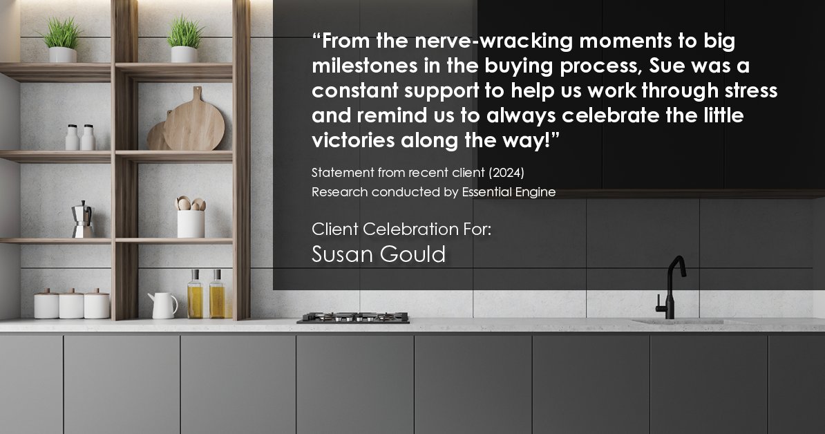 Testimonial for real estate agent Sue Gould in , : "From the nerve-wracking moments to big milestones in the buying process, Sue was a constant support to help us work through stress and remind us to always celebrate the little victories along the way!"