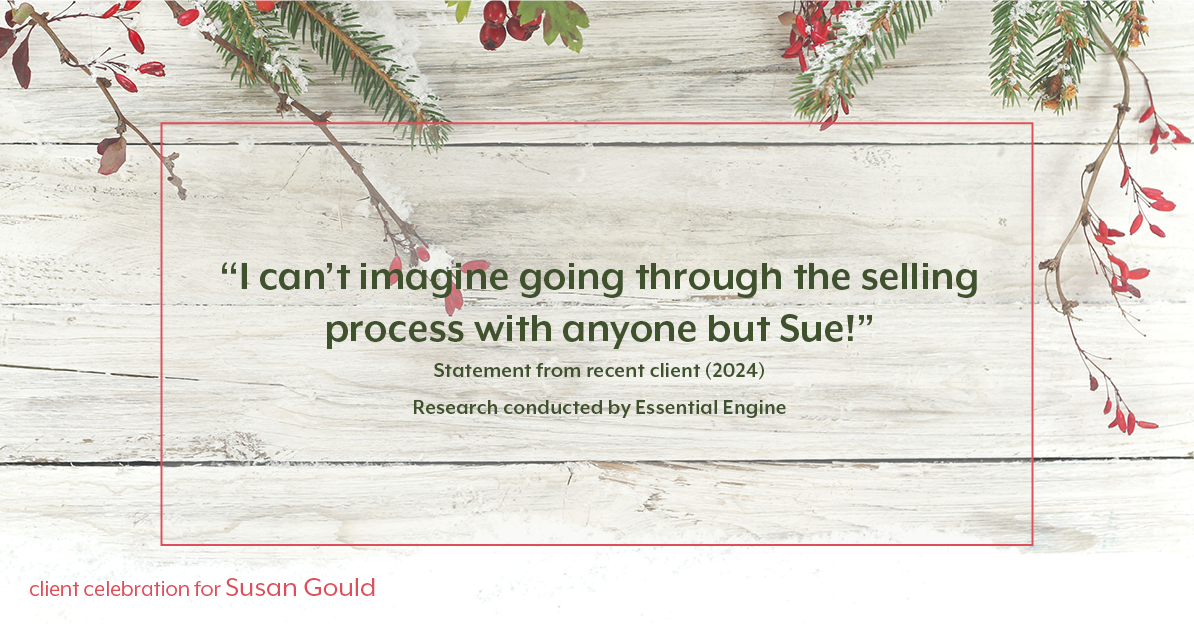 Testimonial for real estate agent Sue Gould in , : "I can't imagine going through the selling process with anyone but Sue!"