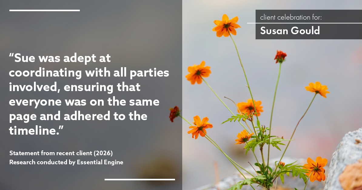 Testimonial for real estate agent Sue Gould in , : "Sue was adept at coordinating with all parties involved, ensuring that everyone was on the same page and adhered to the timeline."