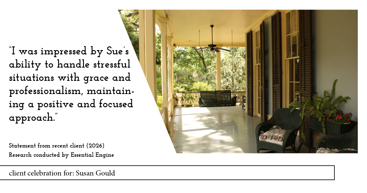 Testimonial for real estate agent Sue Gould in , : "I was impressed by Sue's ability to handle stressful situations with grace and professionalism, maintaining a positive and focused approach."