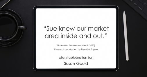 Testimonial for real estate agent Sue Gould in , : "Sue knew our market area inside and out."