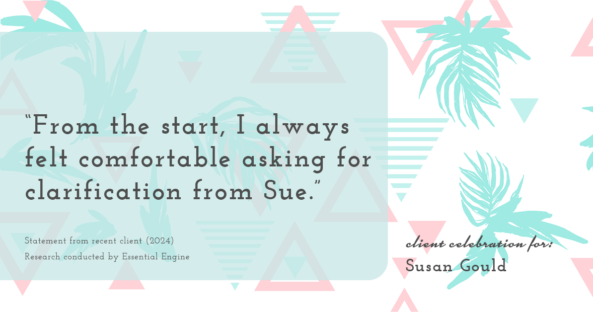 Testimonial for real estate agent Sue Gould in , : "From the start, I always felt comfortable asking for clarification from Sue."