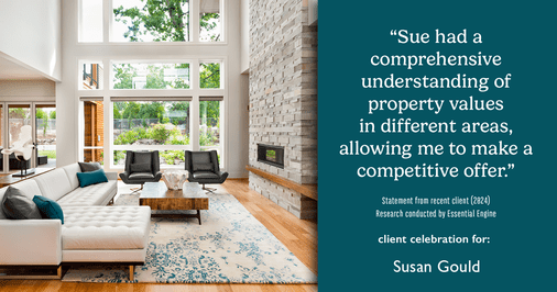 Testimonial for real estate agent Sue Gould in , : "Sue had a comprehensive understanding of property values in different areas, allowing me to make a competitive offer."