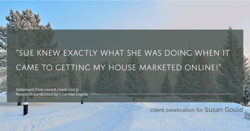 Testimonial for real estate agent Sue Gould in , : "Sue knew exactly what she was doing when it came to getting my house marketed online!"