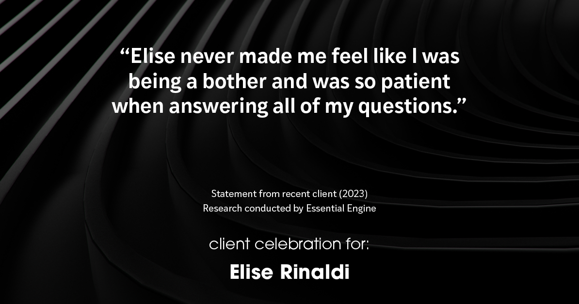 Testimonial for real estate agent Elise Rinaldi with @properties Christie's International Real Estate in Winnetka, IL: "Elise never made me feel like I was being a bother and was so patient when answering all of my questions."