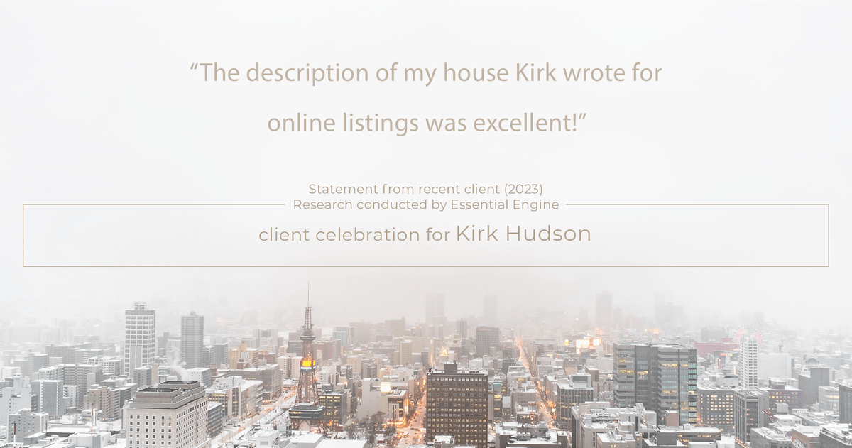 Testimonial for real estate agent Kirk Hudson with Baird & Warner Residential in , : "The description of my house Kirk wrote for online listings was excellent!"