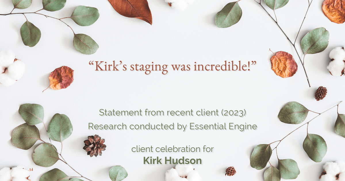 Testimonial for real estate agent Kirk Hudson with Baird & Warner Residential in , : "Kirk's staging was incredible!"
