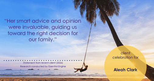 Testimonial for real estate agent Aleah Clark in , : "Her smart advice and opinion were invaluable, guiding us toward the right decision for our family."