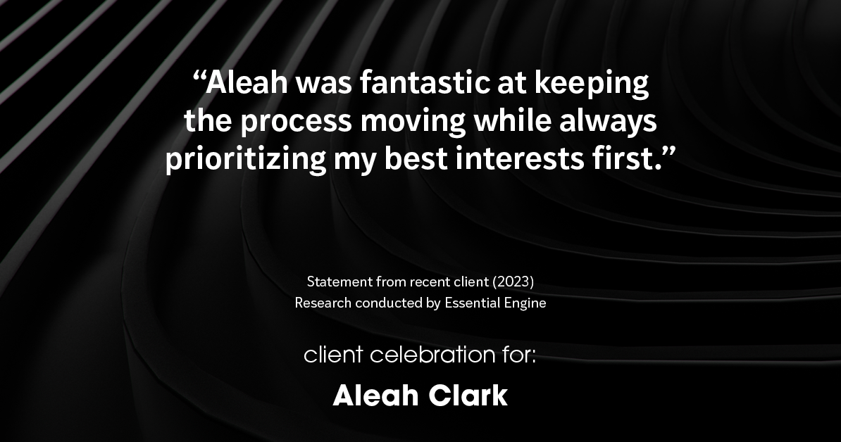 Testimonial for real estate agent Aleah Clark in , : "Aleah was fantastic at keeping the process moving while always prioritizing my best interests first."