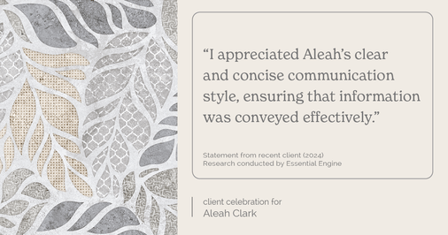 Testimonial for real estate agent Aleah Clark in , : "I appreciated Aleah's clear and concise communication style, ensuring that information was conveyed effectively."