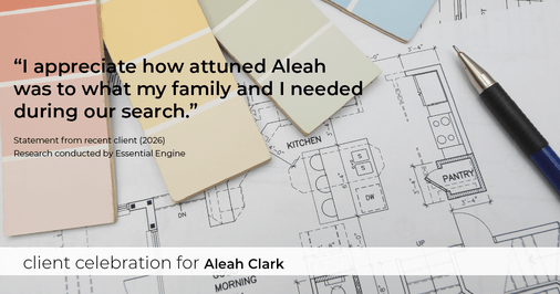 Testimonial for real estate agent Aleah Clark in , : "I appreciate how attuned Aleah was to what my family and I needed during our search."