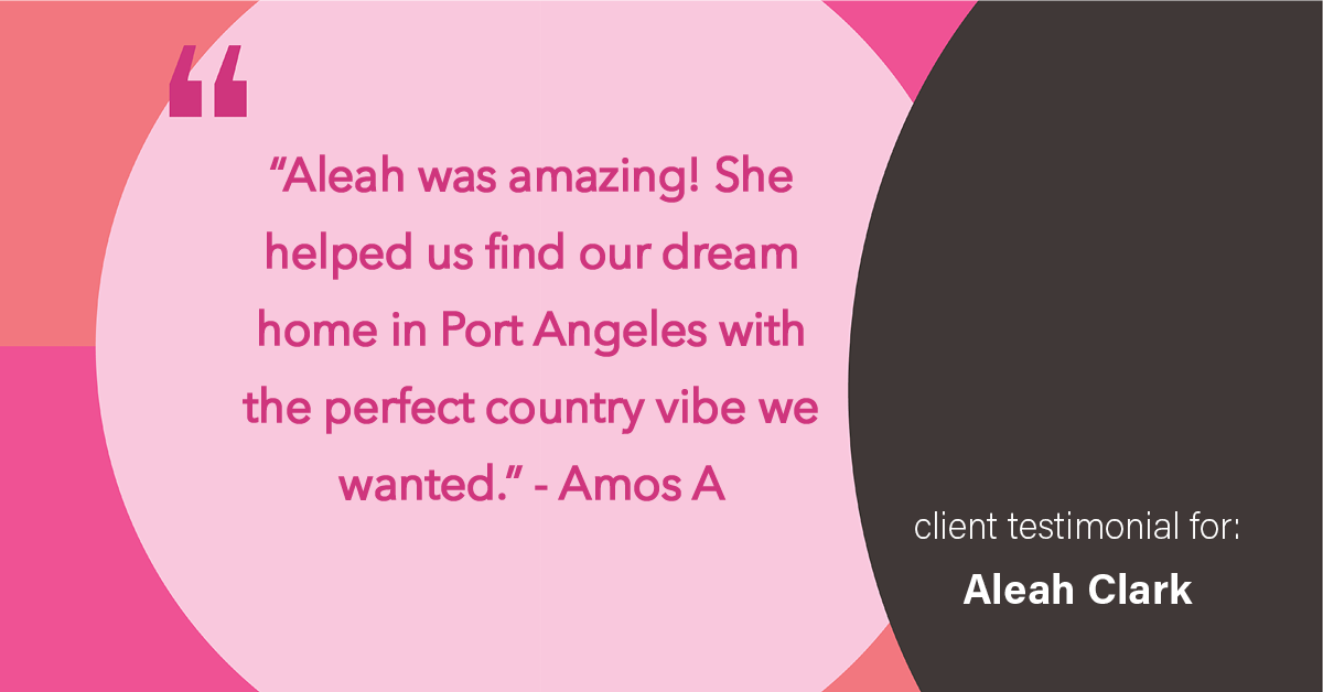 Testimonial for real estate agent Aleah Clark in , : "Aleah was amazing! She helped us find our dream home in Port Angeles with the perfect country vibe we wanted."