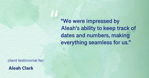 Testimonial for real estate agent Aleah Clark in , : "We were impressed by Aleah's ability to keep track of dates and numbers, making everything seamless for us."