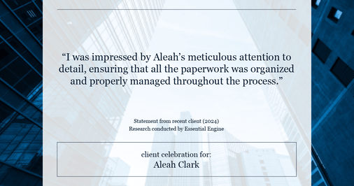 Testimonial for real estate agent Aleah Clark in , : "I was impressed by Aleah's meticulous attention to detail, ensuring that all the paperwork was organized and properly managed throughout the process."
