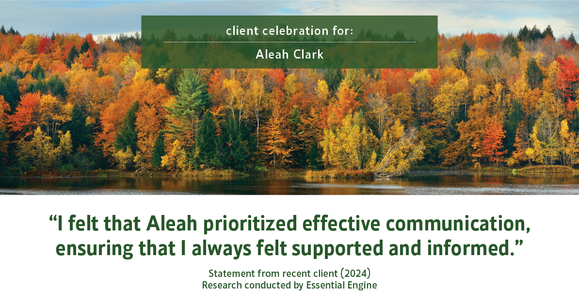 Testimonial for real estate agent Aleah Clark in , : "I felt that Aleah prioritized effective communication, ensuring that I always felt supported and informed."