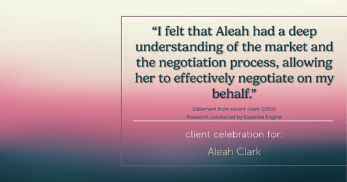 Testimonial for real estate agent Aleah Clark in , : "I felt that Aleah had a deep understanding of the market and the negotiation process, allowing her to effectively negotiate on my behalf."