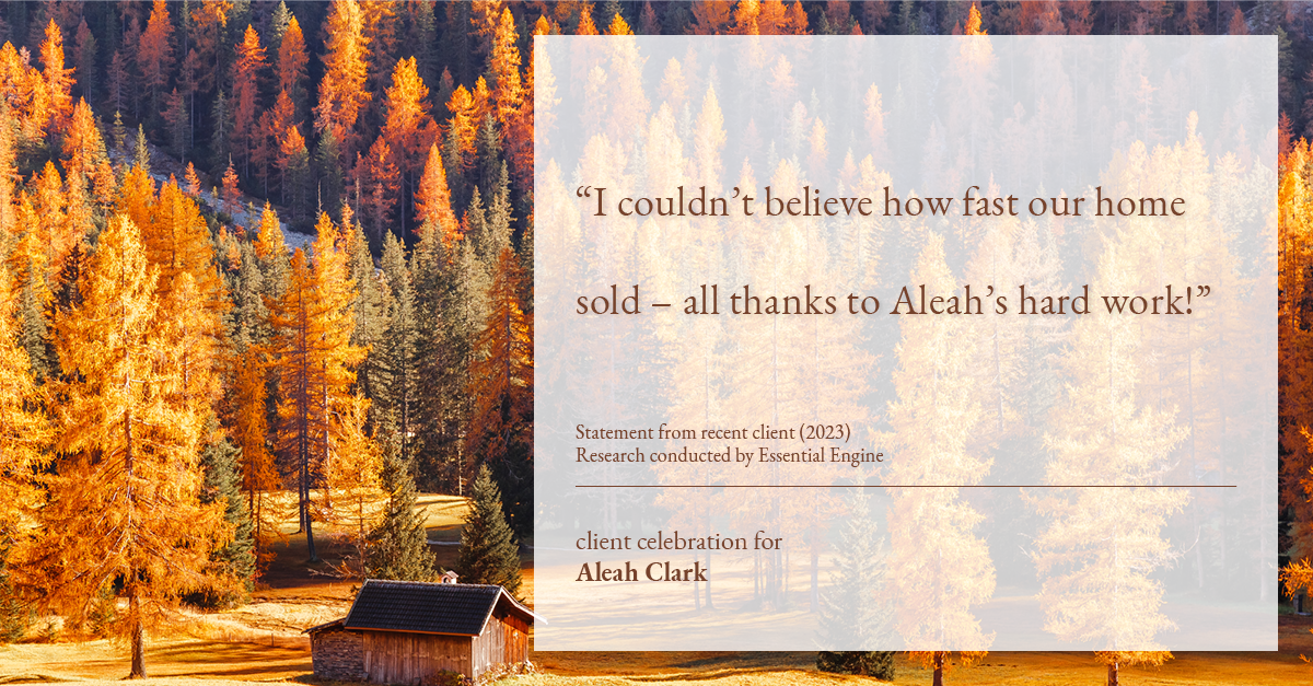 Testimonial for real estate agent Aleah Clark in , : "I couldn't believe how fast our home sold – all thanks to Aleah's hard work!"