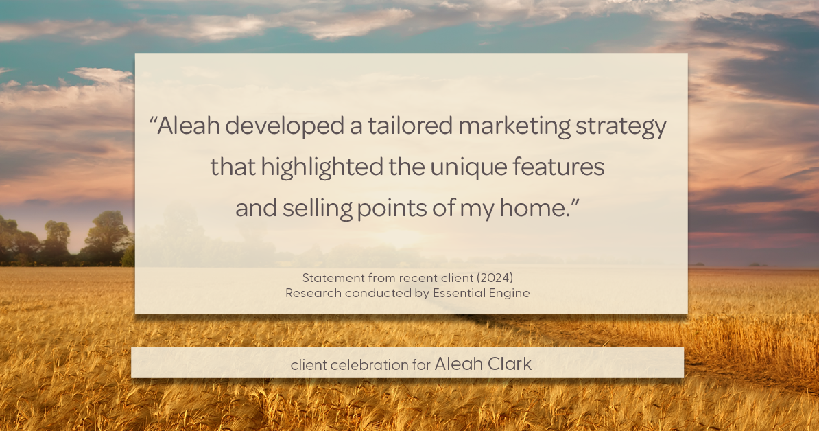 Testimonial for real estate agent Aleah Clark in , : "Aleah developed a tailored marketing strategy that highlighted the unique features and selling points of my home."