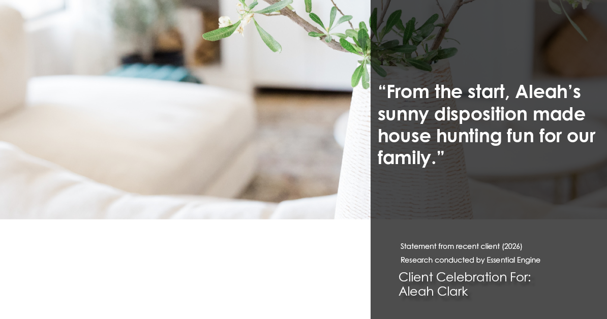 Testimonial for real estate agent Aleah Clark in , : "From the start, Aleah's sunny disposition made house hunting fun for our family."