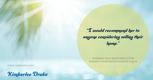 Testimonial for real estate agent Kimberlee Drake with COMPASS Real Estate in Newport Beach, CA: "I would recommend her to anyone considering selling their home."