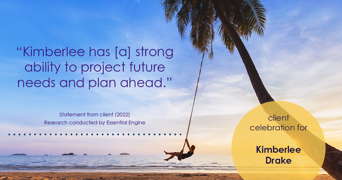 Testimonial for real estate agent Kimberlee Drake with COMPASS Real Estate in Newport Beach, CA: "Kimberlee has [a] strong ability to project future needs and plan ahead."