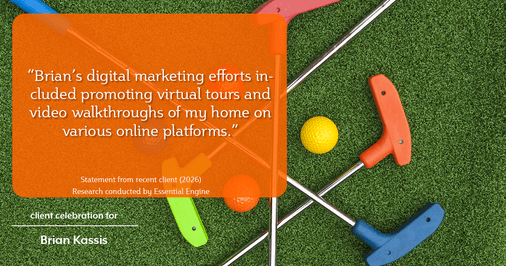 Testimonial for real estate agent Brian Kassis with RE/MAX GOLD in Sacramento, CA: "Brian's digital marketing efforts included promoting virtual tours and video walkthroughs of my home on various online platforms."