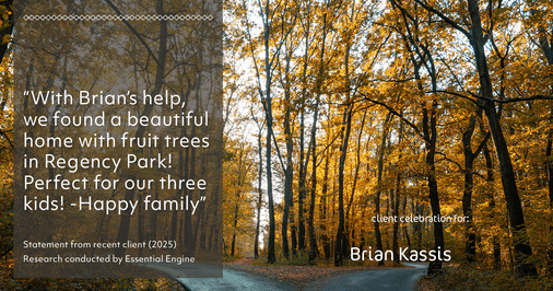 Testimonial for real estate agent Brian Kassis with RE/MAX GOLD in Sacramento, CA: "With Brian's help, we found a beautiful home with fruit trees in Regency Park! Perfect for our three kids! -Happy family"