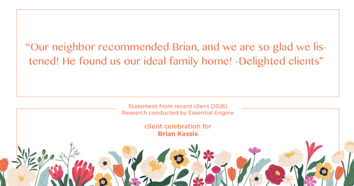 Testimonial for real estate agent Brian Kassis with RE/MAX GOLD in Sacramento, CA: "Our neighbor recommended Brian, and we are so glad we listened! He found us our ideal family home! -Delighted clients"