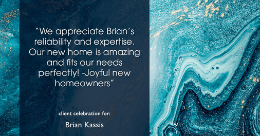 Testimonial for real estate agent Brian Kassis with RE/MAX GOLD in Sacramento, CA: "We appreciate Brian's reliability and expertise. Our new home is amazing and fits our needs perfectly! -Joyful new homeowners"
