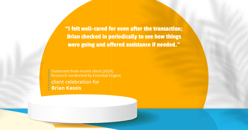 Testimonial for real estate agent Brian Kassis with RE/MAX GOLD in Sacramento, CA: "I felt well-cared for even after the transaction; Brian checked in periodically to see how things were going and offered assistance if needed."