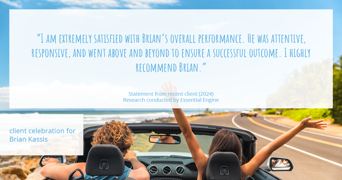 Testimonial for real estate agent Brian Kassis with RE/MAX GOLD in Sacramento, CA: "I am extremely satisfied with Brian's overall performance. He was attentive, responsive, and went above and beyond to ensure a successful outcome. I highly recommend Brian."