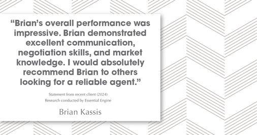 Testimonial for real estate agent Brian Kassis with RE/MAX GOLD in Sacramento, CA: "Brian's overall performance was impressive. Brian demonstrated excellent communication, negotiation skills, and market knowledge. I would absolutely recommend Brian to others looking for a reliable agent."