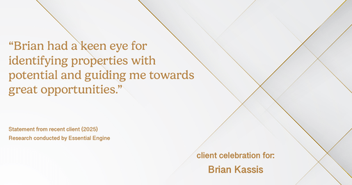 Testimonial for real estate agent Brian Kassis with RE/MAX GOLD in Sacramento, CA: "Brian had a keen eye for identifying properties with potential and guiding me towards great opportunities."