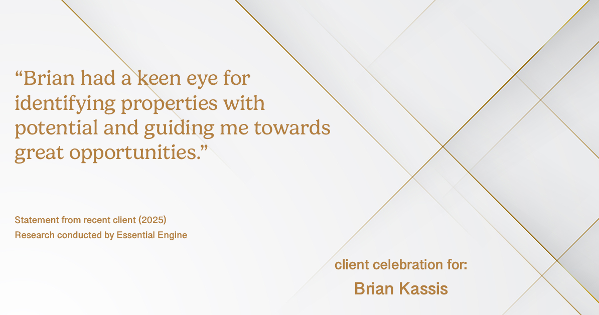 Testimonial for real estate agent Brian Kassis with RE/MAX GOLD in Sacramento, CA: "Brian had a keen eye for identifying properties with potential and guiding me towards great opportunities."