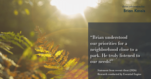 Testimonial for real estate agent Brian Kassis with RE/MAX GOLD in Sacramento, CA: "Brian understood our priorities for a neighborhood close to a park. He truly listened to our needs!"