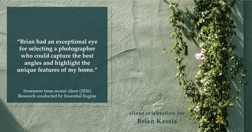 Testimonial for real estate agent Brian Kassis with RE/MAX GOLD in Sacramento, CA: "Brian had an exceptional eye for selecting a photographer who could capture the best angles and highlight the unique features of my home."