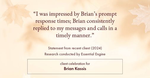 Testimonial for real estate agent Brian Kassis with RE/MAX GOLD in Sacramento, CA: "I was impressed by Brian's prompt response times; Brian consistently replied to my messages and calls in a timely manner."